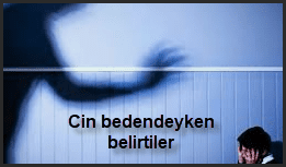 Cin bedendeyken belirtiler