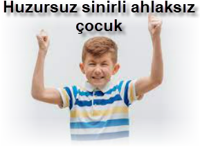 Huzursuz sinirli ahlaksiz cocuk