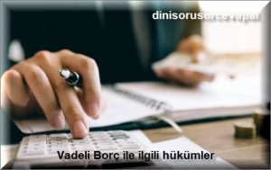 Vadeli Borc ile ilgili hukumler