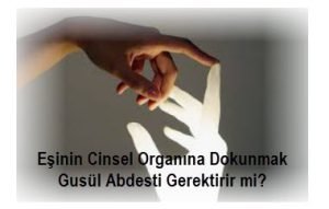 Esin cinsel organina dokunmak abdest bozar mi