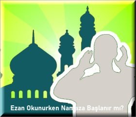 Ezan bitmeden namaza baslanir mi Diyanet