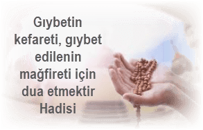 Giybetin kefareti giybet edilenin magfireti icin dua etmektir Hadisi