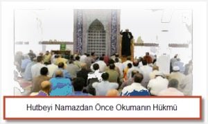 Hutbeyi Namazdan Once Okumanin Hukmu