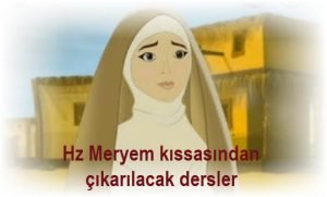 Hz Meryem kissasindan cikarilacak dersler