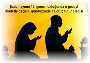 Saban ayinin 15. gecesi oldugunda o geceyi ibadetle gecirin gunduzunde de oruc tutun Hadisi