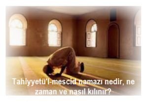 Tahiyyetul mescid namazi nedir ne zaman ve nasil kilinir