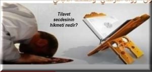 Tilavet secdesinin hikmeti nedir