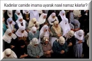 Kadinlar camide imama uyarak nasil namaz kilarlar