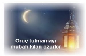 Oruc tutmamayi mubah kilan mazeretler nelerdir