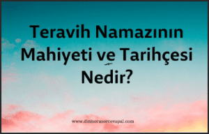 Teravih Namazinin Mahiyeti ve Tarihcesi Nedir