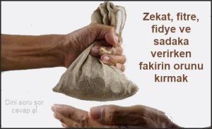 Zekat fitre fidye ve sadaka verirken fakiri incitmek