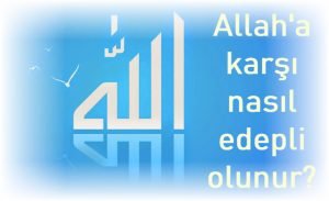 Allaha karsi edep nasil olur