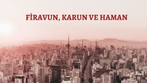 FIRAVUN KARUN VE HAMAN