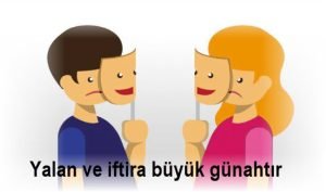 Yalan ve iftira buyuk gunahtir