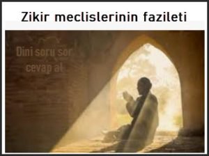 Zikir meclislerinin fazileti