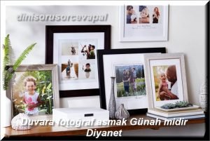 Duvara fotograf asmak Gunah midir Diyanet