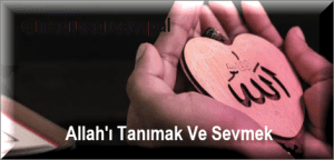 Allahi Tanimak Ve Sevmek