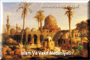 Islam Ve Vakif Medeniyeti