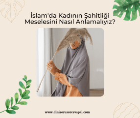 Islamda Kadinin Sahitligi Meselesini Nasil Anlamaliyiz