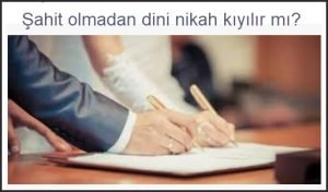 Sahit olmadan dini nikah kiyilir mi