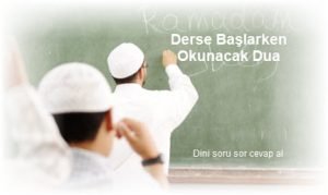 Derse Baslarken Okunacak Dua