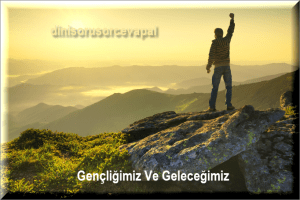 Gencligimiz Ve Gelecegimiz