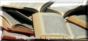 Ilim ogrenmenin ve ogretmenin fazileti