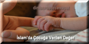 Islamda Cocuga Verilen Deger 1