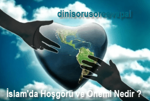 Islamda Hosgoru ve Onemi Nedir