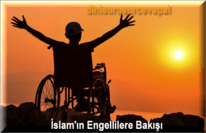 Islamin Engellilere Bakisi