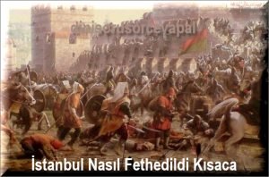 Istanbul Nasil Fethedildi Kisaca