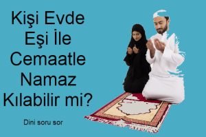 Kisi Evde Esi Ile Cemaatle Namaz Kilabilir mi