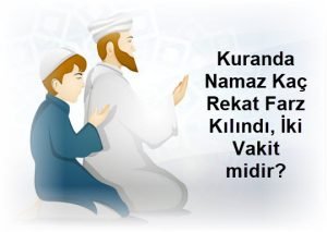 Kuranda Namaz Kac Rekat Farz Kilindi Iki Vakit midir