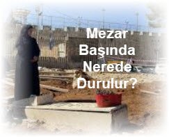 Mezar Basinda Nerede Durulur