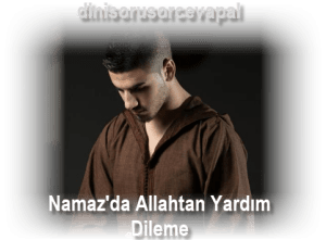 Namazda Allahtan Yardim Dileme