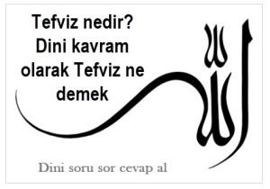 Tefviz nedir Dini kavram olarak Tefviz ne demek