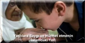 Yaslilara Saygi ve Hurmet etmenin Islamdaki Yeri