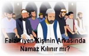 Faiz Yiyen Kisinin Arkasinda Namaz Kilinir mi