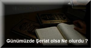 Gunumuzde Seriat olsa Ne olurdu