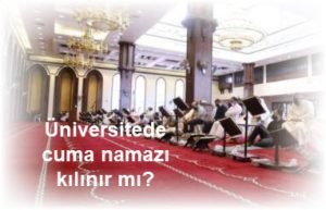 Universitede cuma namazi kilinir mi