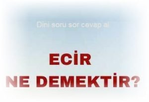 Ecir ne demektir dini kavram olarak Ecir nedir