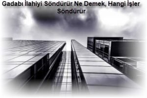 Gadabi Ilahiyi Sondurur Ne Demek Hangi Isler Sondurur