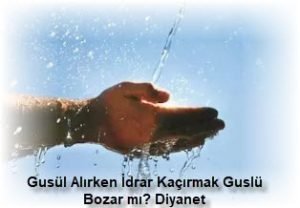 Gusul Alirken Idrar Kacirmak Guslu Bozar mi Diyanet