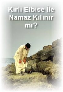 Kirli Elbise Ile Namaz Kilinir mi