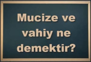 Mucize ve vahiy ne demektir