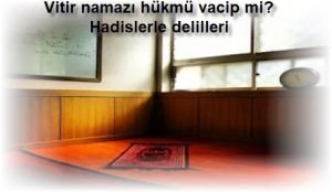 Vitir namazi hukmu vacip mi Hadislerle delilleri