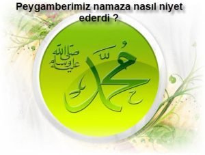 peygamberimiz namaza nasil niyet ederdi