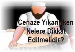 Cenaze Yikanirken Nelere Dikkat Edilmelidir