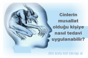 Cinlerin musallat oldugu kisiye nasil tedavi uygulanabilir