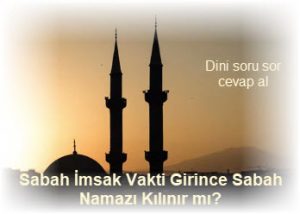 Sabah Imsak Vakti Girince Sabah Namazi Kilinir mi